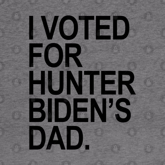 I Voted for Hunter Biden's Dad - black by Tainted